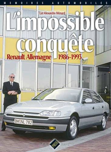 MEMOIRES AUTOMOBILES -IMPOSSIBLE CONQUETE (L) - RENAULT ALLEMAGNE 1986-1993