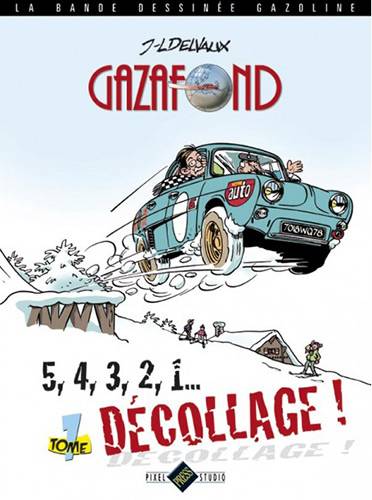 LA BANDE DESSINEE GAZOLINE - GAZAFOND - T1 - 5, 4, 3, 2, 1... DECOLLAGE !