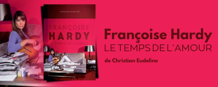 Françoise Hardy l Le Temps de l'Amour de Christian Eudeline