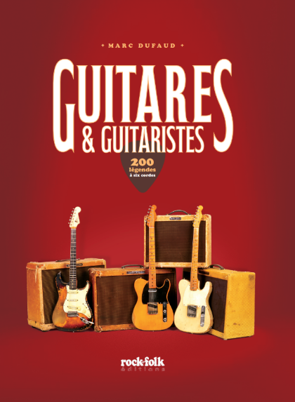 Guitares&Guitaristes, 200 légendes à 6 cordes