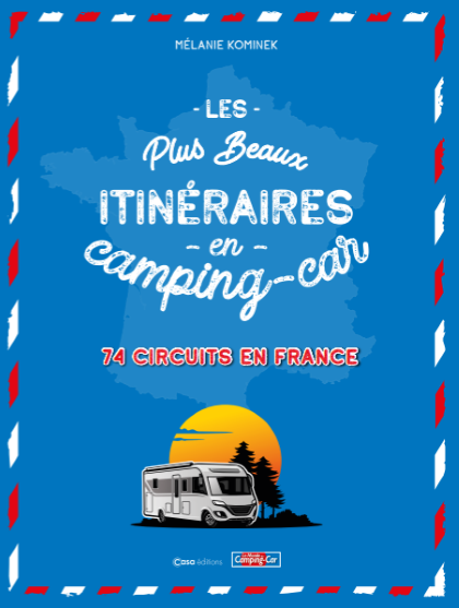 Les plus beaux itinéraires en camping car - 74 circuits en Freance